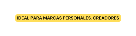 Ideal para marcas personales creadores
